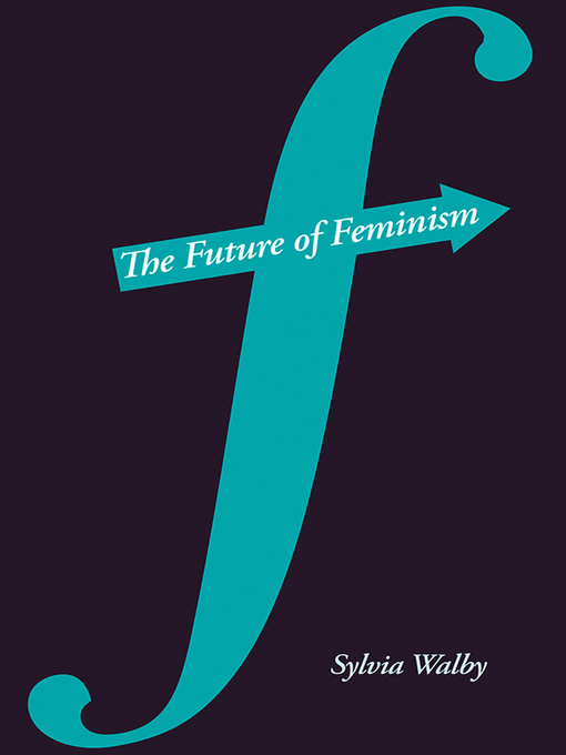 Title details for The Future of Feminism by Sylvia Walby - Available